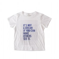 IT’S NOT A DREAM IF YOU CAN MAKE OTHERS SEE IT.（他の人にも見えるなら、それは夢じゃない。）