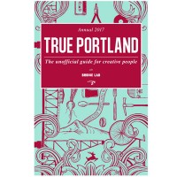 全文英語の『TRUE PORTLAND: The Unofficial Guide for Creative People Annual 2017』（税込2,500円）が日本先行発売