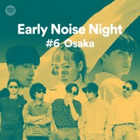 「Spotify Early Noise Night #6 Osaka」