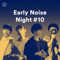 「Spotify Early Noise Night #10」