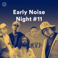 「Spotify Early Noise Night #11」