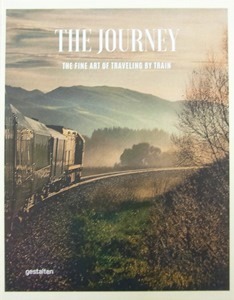 『THE JOURNEY：THE FINE ART OF TRAVELLING BY TRAIN』GESTALTEN